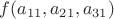 $f(a_{11}, a_{21}, a_{31})$ $f(a_{11}, a_{21}, a_{31})$