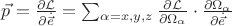 $\vec{p} = \frac{\partial \mathcal{L}}{\partial \dot{\vec{e}} } = \sum_{\substack{\alpha=x,y,z}} \frac{\partial \mathcal{L}}{\partial \Omega_\alpha } \cdot \frac{\partial \Omega_\alpha}{\partial \dot{\vec{e}} } $ $\vec{p} = \frac{\partial \mathcal{L}}{\partial \dot{\vec{e}} } = \sum_{\substack{\alpha=x,y,z}} \frac{\partial \mathcal{L}}{\partial \Omega_\alpha } \cdot \frac{\partial \Omega_\alpha}{\partial \dot{\vec{e}} } $