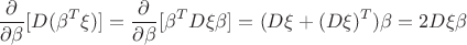 $$\frac {\partial }{\partial \beta }[D(\beta ^T \xi )]=\frac {\partial }{\partial \beta }[\beta ^TD\xi \beta ]=(D\xi + (D\xi )^T)\beta =2D\xi \beta $$