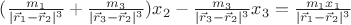 $(\frac{m_1}{|\vec r_1- \vec r_2|^3}+\frac{m_3}{|\vec r_3- \vec r_2|^3})x_2-\frac{m_3}{|\vec r_3- \vec r_2|^3}x_3=\frac{m_1 x_1}{|\vec r_1- \vec r_2|^3}$