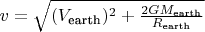 $v= \sqrt{(V_\text{earth})^2 + \tfrac{2GM_\text{earth}}{R_\text{earth}}}