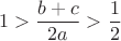 $$1>\frac{b+c}{2a}>\frac{1}{2}$$