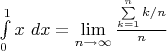 $\int\limits_0^1x\ dx = \lim\limits_{n\to\infty}{\sum\limits_{k=1}^n k/n\over n}$