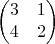 $$\begin{pmatrix}
3 &1  \\
4 & 2  
\end{pmatrix}$$