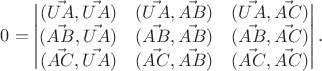 $0=\begin{vmatrix}
(\vec{UA},\vec{UA}) & (\vec{UA},\vec{AB}) & (\vec{UA},\vec{AC}) \\
(\vec{AB},\vec{UA}) & (\vec{AB},\vec{AB}) & (\vec{AB},\vec{AC}) \\
(\vec{AC},\vec{UA}) & (\vec{AC},\vec{AB}) & (\vec{AC},\vec{AC}) \\
\end{vmatrix}.$