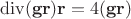 $$\operatorname{div}(\mathbf g\mathbf r)\mathbf r=4(\mathbf g\mathbf r)$$