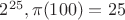 $2^{25},\pi(100)=25$