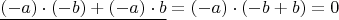 $$\underline{(-a)\cdot (-b)+(-a)\cdot b}=(-a)\cdot (-b+ b)=0$$