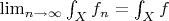 $\lim_{n \to \infty} \int_X f_n = \int_X f$