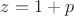$z=1+p$