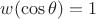 $w(\cos\theta)=1$