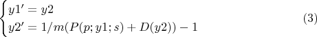 $$
\begin{cases}
y1'=y2 \\
y2'=1/m(P(p;y1;s)+D(y2))-1  
\end{cases}
\eqno (3) $$