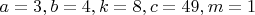 $a = 3, b = 4, k = 8, c = 49, m = 1$