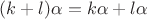 $(k+l)\alpha=k\alpha+l\alpha$