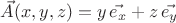 $\vec{A}(x,y,z)=y\, \vec{e_x}+z\,\vec{e_y}$
