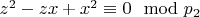 $z ^ 2 - z x + x ^ 2\equiv 0\mod p_2$
