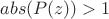 $abs(P(z))>1$