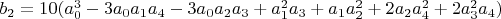 $b_2=10 (a_0^3-3 a_0 a_1 a_4-3 a_0 a_2 a_3+a_1^2 a_3+a_1 a_2^2+2 a_2 a_4^2+2 a_3^2 a_4)$