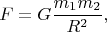 $$F=G\frac{m_1m_2}{R^2},$$