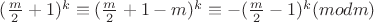 $(\frac{m}{2} + 1)^k \equiv (\frac{m}{2} + 1 - m)^k \equiv -(\frac{m}{2} - 1)^k (mod m)$