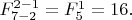 $F^{2-1}_{7-2}=F^{1}_{5}=16.$
