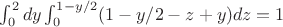 $\int^2_0dy\int^{1-y/2}_0(1-y/2-z+y)dz=1$