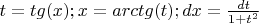 $t=tg(x); x=arctg(t); dx=\frac {dt} {1+t^2}$