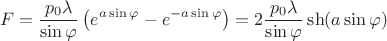 $$F=\frac{p_0\lambda}{\sin\varphi}\left(e^{a\sin\varphi}-e^{-a\sin\varphi}\right)=2\frac{p_0\lambda}{\sin\varphi}\sh(a\sin\varphi)$$