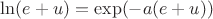 $\ln (e+u) = \exp(-a(e+u))$ $\ln (e+u) = \exp(-a(e+u))$