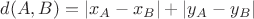 $d(A,B) = |x_A - x_B| + |y_A - y_B|$