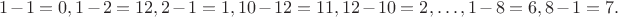 $$1-1=0, 1-2=12, 2-1=1, 10-12=11, 12-10=2, \ldots, 1-8=6, 8-1=7.$$