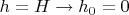 $h=H\rightarrow h_0=0$