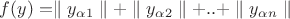 $f(y) = \parallel y_\alpha_1\parallel + \parallel y_\alpha_2\parallel + .. + \parallel y_\alpha_n\parallel $ $f(y) = \parallel y_\alpha_1\parallel + \parallel y_\alpha_2\parallel + .. + \parallel y_\alpha_n\parallel $