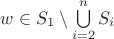 $w \in S_1 \setminus \bigcup\limits_{i=2}^{n} S_i$