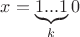 $ x = \underbrace{1...1}_{k}0$
