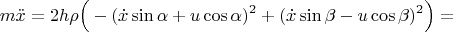 $$m\ddot x=2h\rho\Big(-(\dot x\sin\alpha+u\cos\alpha)^2+(\dot x\sin\beta-u\cos\beta)^2\Big) = $$