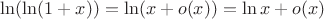 $\ln(\ln(1+x))=\ln (x+o(x))=\ln x+ o(x)$