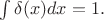 $\int\delta(x)dx=1.$