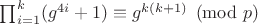 $\prod_{i = 1}^k (g^{4i} + 1) \equiv g^{k(k + 1)}\pmod{p}$