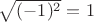 $\sqrt{(-1)^2}=1$