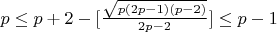 $p\le p+2-[\frac{\sqrt{p(2p-1)(p-2)}}{2p-2}]\le p-1$