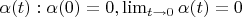 $ \alpha(t): \alpha(0) = 0, \lim _{t \rightarrow 0} \alpha(t) = 0  $