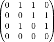 $\begin{pmatrix}
0 & 1 & 1 & 0\\
0 & 0 & 1 & 1\\
0 & 1 & 0 & 1\\
0 & 0 & 0 & 0
\end{pmatrix}$