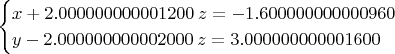 $$\begin{cases}
x + 2.000000000001200\; z = -1.600000000000960 \\
y - 2.000000000002000\; z = 3.000000000001600
\end{cases}$$