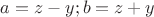 $a=z-y;b=z+y$