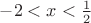 $-2<x<\frac{1}{2}$