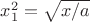 $x_1^2=\sqrt{x/a}$