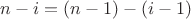 $n-i=(n-1)-(i-1)$