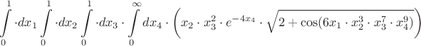 $$\int\limits_{0}^{1}\cdot dx_1\int\limits_{0}^{1}\cdot dx_2\int\limits_{0}^{1}\cdot dx_3\cdot\int\limits_{0}^{\infty}dx_4\cdot
\bigg(x_2 \cdot x^2_3 \cdot  e^{-4x_4} \cdot \sqrt{2+\cos(6x_1 \cdot x^3_2 \cdot x^7_3 \cdot x^9_4)} \bigg) $$