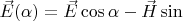 $\vec E(\alpha)=\vec E\cos\alpha-\vec H\sin\alpa$